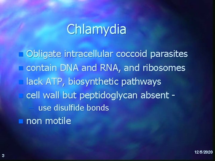 Chlamydia Obligate intracellular coccoid parasites n contain DNA and RNA, and ribosomes n lack