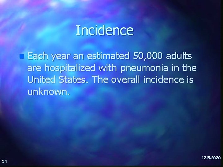 Incidence n 34 Each year an estimated 50, 000 adults are hospitalized with pneumonia