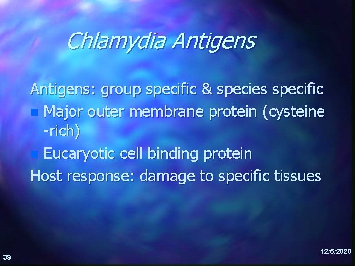Chlamydia Antigens: group specific & species specific n Major outer membrane protein (cysteine -rich)