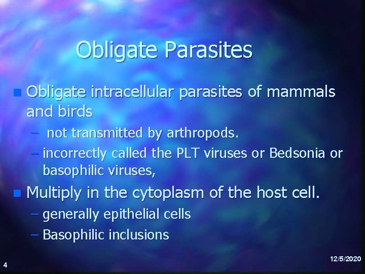 Obligate Parasites n Obligate intracellular parasites of mammals and birds – not transmitted by