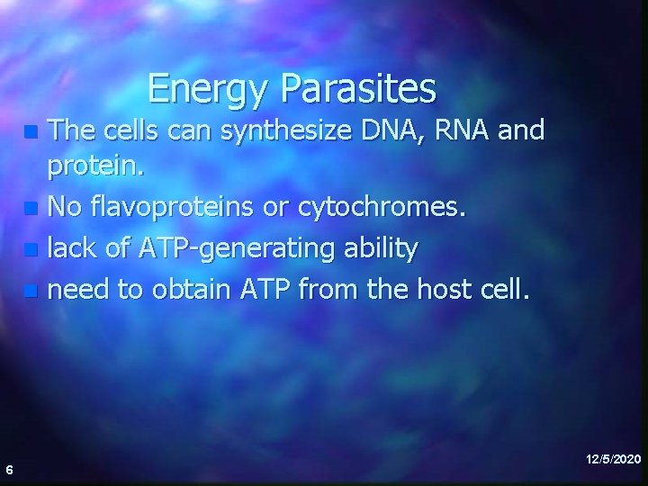 Energy Parasites The cells can synthesize DNA, RNA and protein. n No flavoproteins or