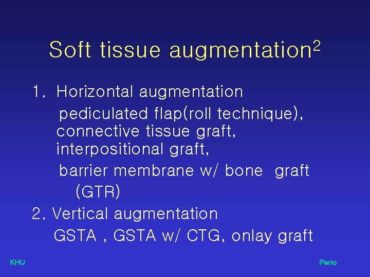 Soft tissue augmentation 2 1. Horizontal augmentation pediculated flap(roll technique), connective tissue graft, interpositional