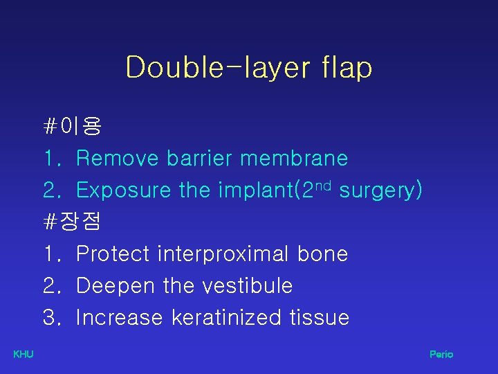 Double-layer flap #이용 1. Remove barrier membrane 2. Exposure the implant(2 nd surgery) #장점