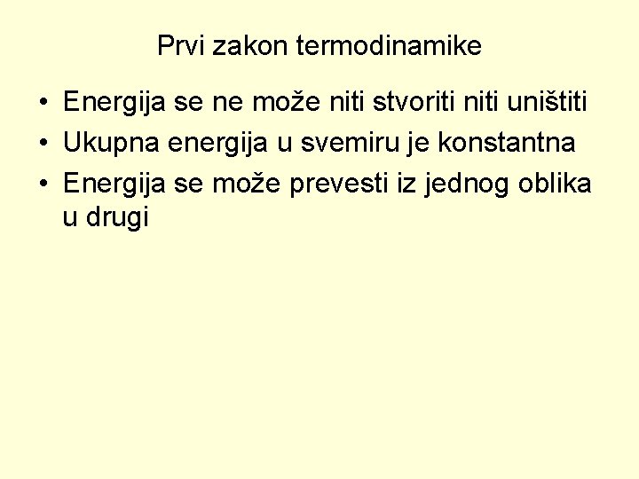 Prvi zakon termodinamike • Energija se ne može niti stvoriti niti uništiti • Ukupna