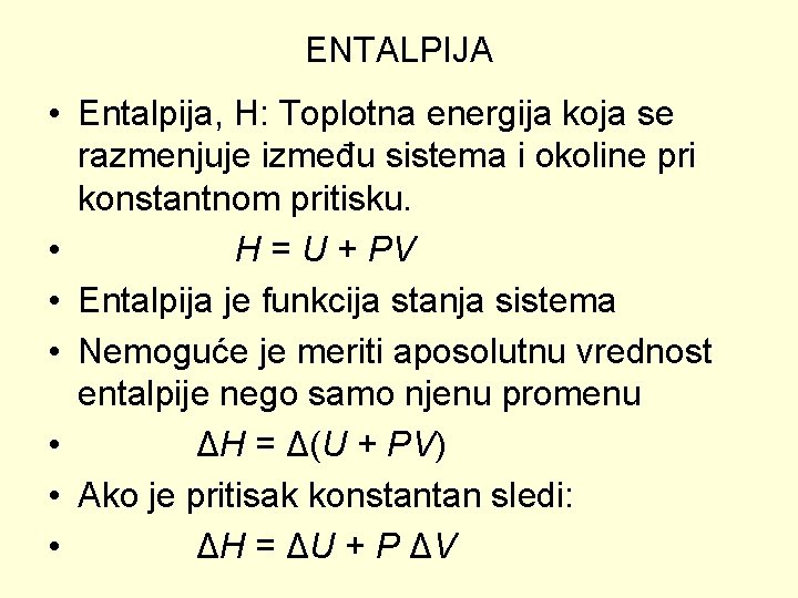 ENTALPIJA • Entalpija, H: Toplotna energija koja se razmenjuje između sistema i okoline pri