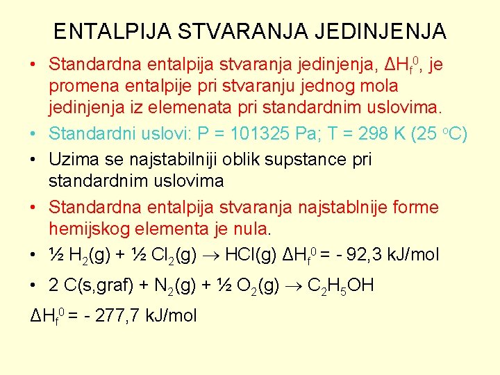 ENTALPIJA STVARANJA JEDINJENJA • Standardna entalpija stvaranja jedinjenja, ΔHf 0, je promena entalpije pri