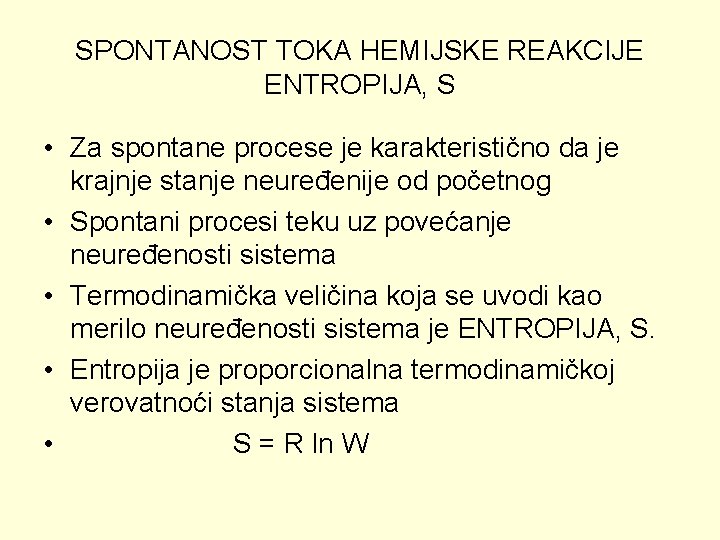 SPONTANOST TOKA HEMIJSKE REAKCIJE ENTROPIJA, S • Za spontane procese je karakteristično da je