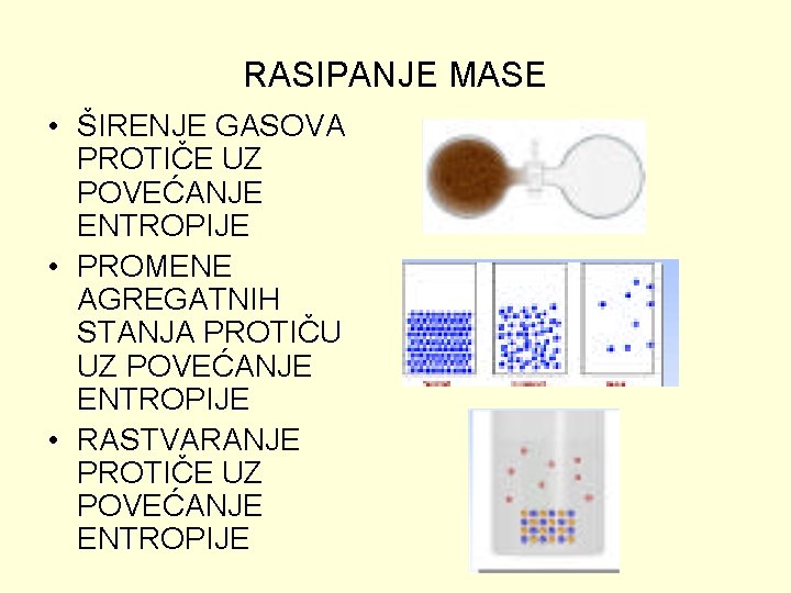 RASIPANJE MASE • ŠIRENJE GASOVA PROTIČE UZ POVEĆANJE ENTROPIJE • PROMENE AGREGATNIH STANJA PROTIČU