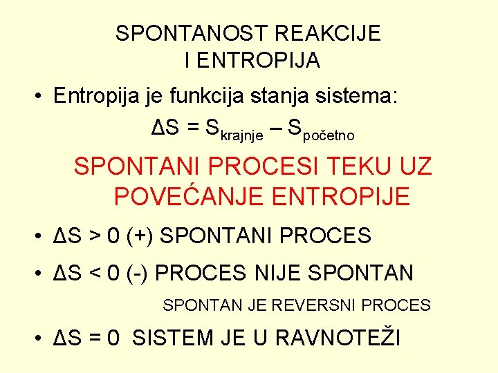 SPONTANOST REAKCIJE I ENTROPIJA • Entropija je funkcija stanja sistema: ΔS = Skrajnje –