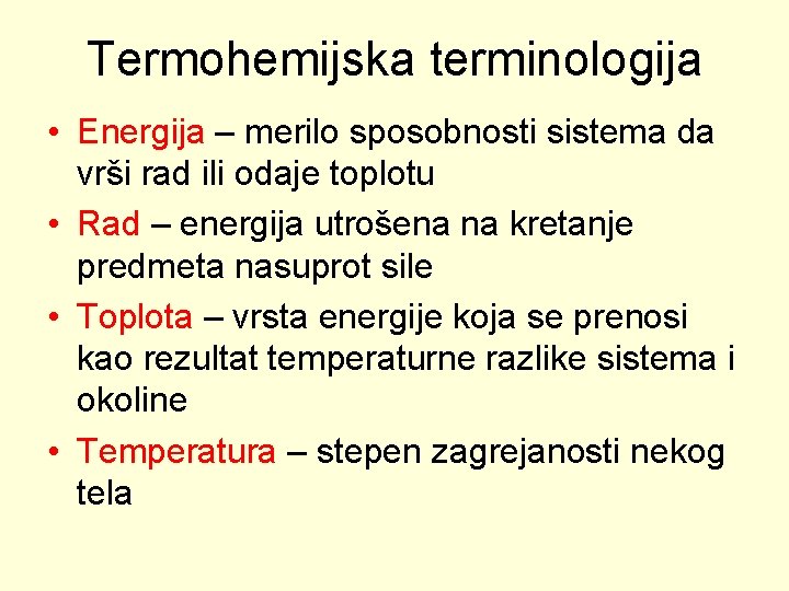 Termohemijska terminologija • Energija – merilo sposobnosti sistema da vrši rad ili odaje toplotu