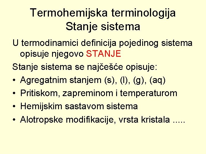 Termohemijska terminologija Stanje sistema U termodinamici definicija pojedinog sistema opisuje njegovo STANJE Stanje sistema