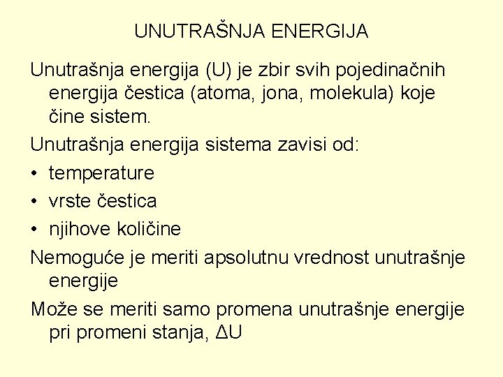 UNUTRAŠNJA ENERGIJA Unutrašnja energija (U) je zbir svih pojedinačnih energija čestica (atoma, jona, molekula)
