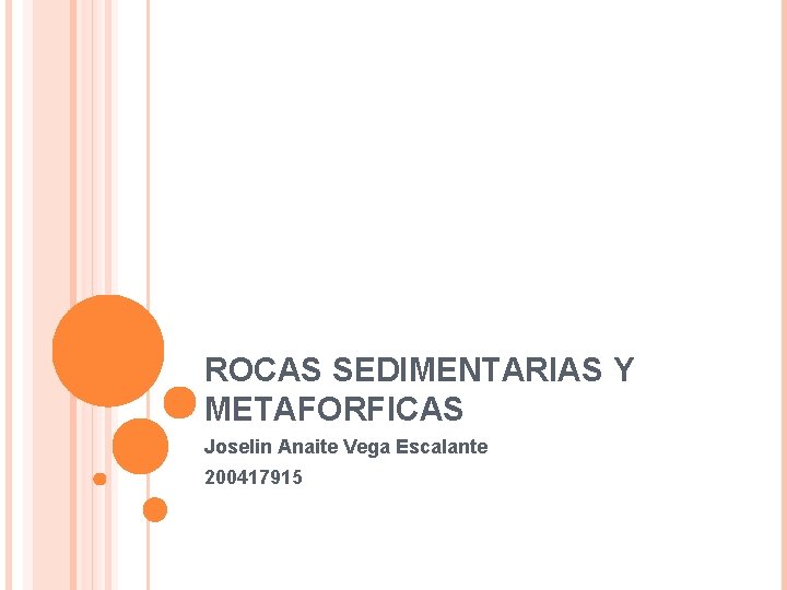 ROCAS SEDIMENTARIAS Y METAFORFICAS Joselin Anaite Vega Escalante 200417915 