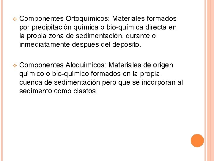 v Componentes Ortoquímicos: Materiales formados por precipitación química o bio-química directa en la propia