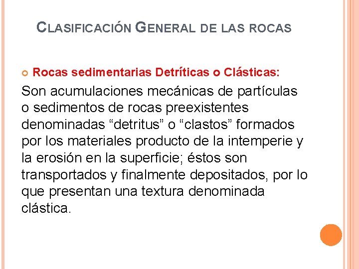 CLASIFICACIÓN GENERAL DE LAS ROCAS Rocas sedimentarias Detríticas o Clásticas: Son acumulaciones mecánicas de