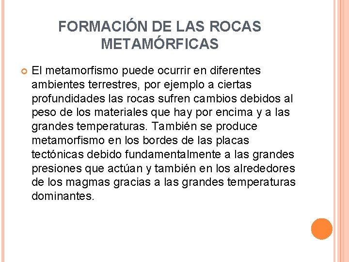 FORMACIÓN DE LAS ROCAS METAMÓRFICAS El metamorfismo puede ocurrir en diferentes ambientes terrestres, por