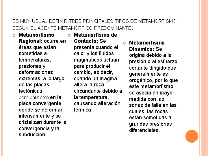 ES MUY USUAL DEFINIR TRES PRINCIPALES TIPOS DE METAMORFISMO SEGÚN EL AGENTE METAMÓRFICO PREDOMINANTE: