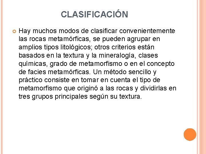 CLASIFICACIÓN Hay muchos modos de clasificar convenientemente las rocas metamórficas, se pueden agrupar en