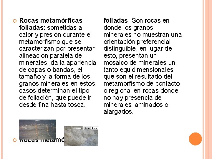  Rocas metamórficas foliadas: sometidas a calor y presión durante el metamorfismo que se