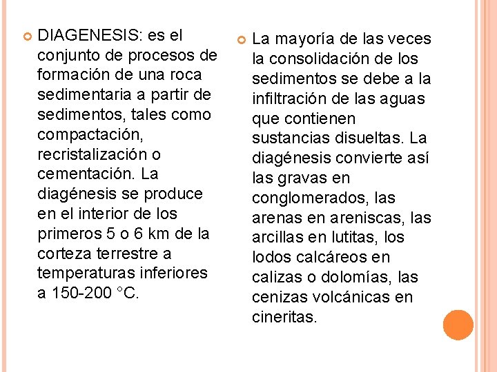  DIAGENESIS: es el conjunto de procesos de formación de una roca sedimentaria a