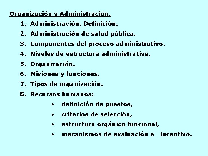 Organización y Administración. 1. Administración. Definición. 2. Administración de salud pública. 3. Componentes del