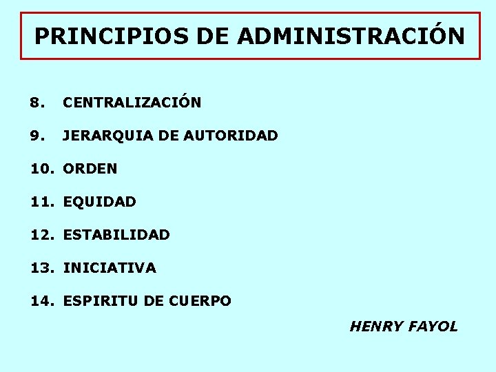 PRINCIPIOS DE ADMINISTRACIÓN 8. CENTRALIZACIÓN 9. JERARQUIA DE AUTORIDAD 10. ORDEN 11. EQUIDAD 12.