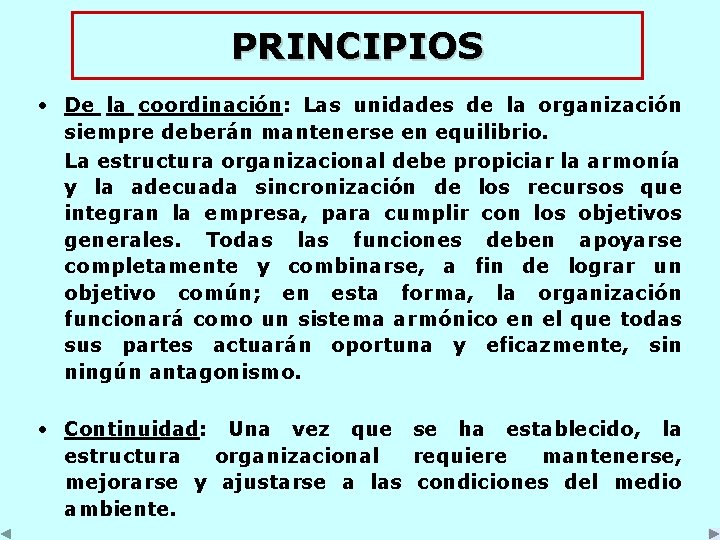 PRINCIPIOS • De la coordinación: Las unidades de la organización siempre deberán mantenerse en