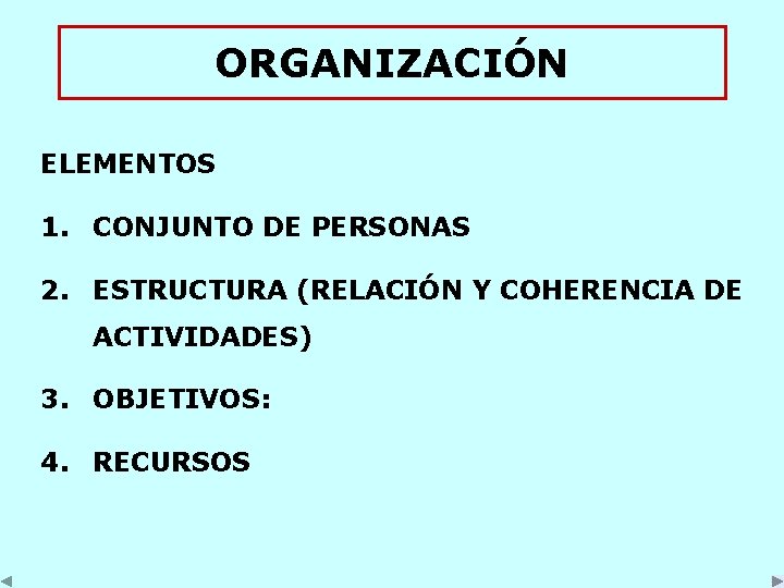 ORGANIZACIÓN ELEMENTOS 1. CONJUNTO DE PERSONAS 2. ESTRUCTURA (RELACIÓN Y COHERENCIA DE ACTIVIDADES) 3.