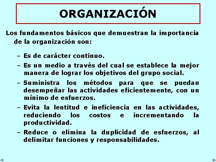 ORGANIZACIÓN Los fundamentos básicos que demuestran la importancia de la organización son: – Es