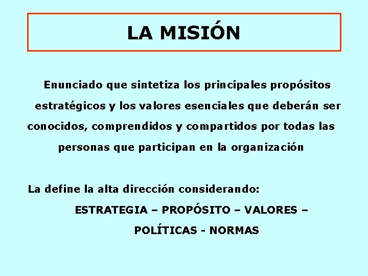 LA MISIÓN Enunciado que sintetiza los principales propósitos estratégicos y los valores esenciales que