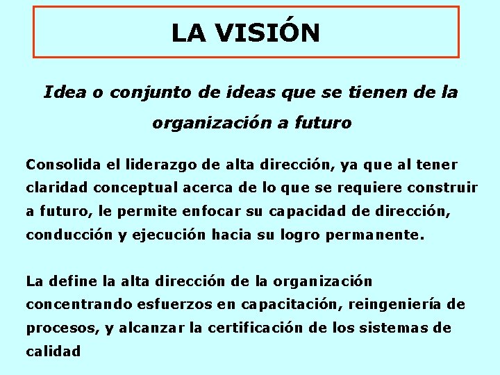 LA VISIÓN Idea o conjunto de ideas que se tienen de la organización a