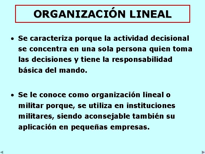 ORGANIZACIÓN LINEAL • Se caracteriza porque la actividad decisional se concentra en una sola ORGANIZACIÓN LINEAL • Se caracteriza porque la actividad decisional se concentra en una sola