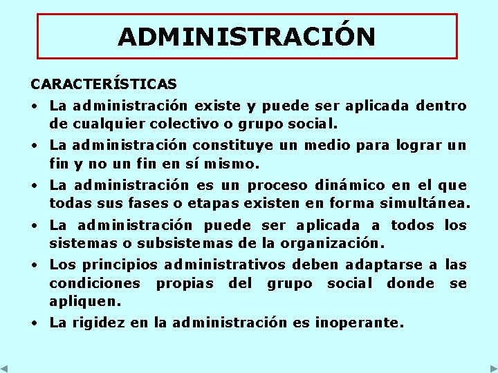ADMINISTRACIÓN CARACTERÍSTICAS • La administración existe y puede ser aplicada dentro de cualquier colectivo ADMINISTRACIÓN CARACTERÍSTICAS • La administración existe y puede ser aplicada dentro de cualquier colectivo