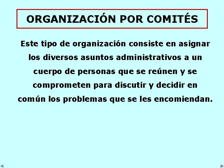 ORGANIZACIÓN POR COMITÉS Este tipo de organización consiste en asignar los diversos asuntos administrativos ORGANIZACIÓN POR COMITÉS Este tipo de organización consiste en asignar los diversos asuntos administrativos