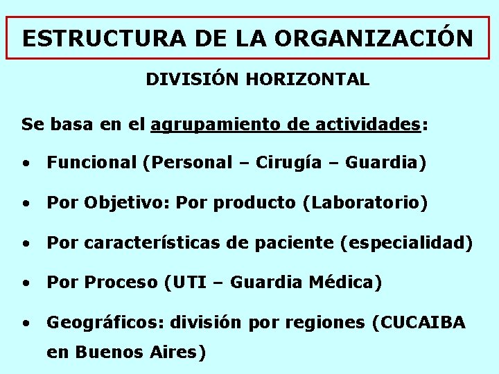 ESTRUCTURA DE LA ORGANIZACIÓN DIVISIÓN HORIZONTAL Se basa en el agrupamiento de actividades: •