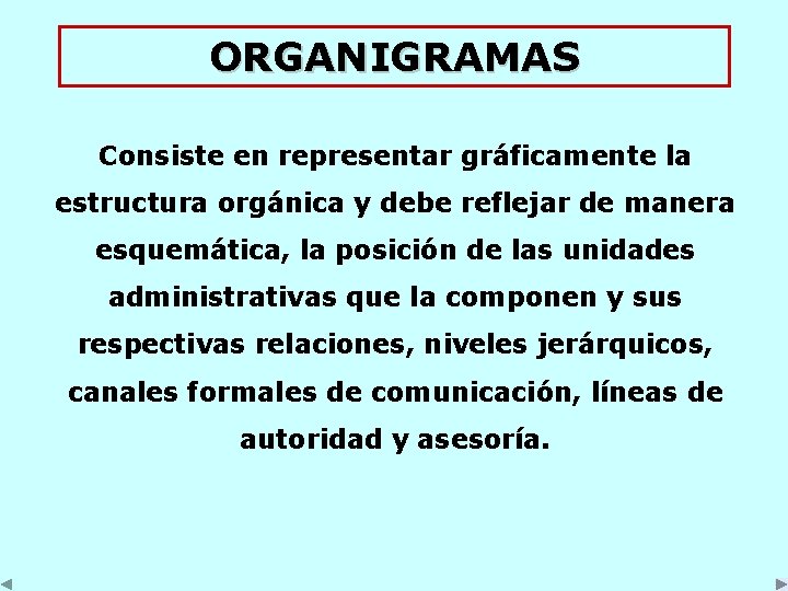 ORGANIGRAMAS Consiste en representar gráficamente la estructura orgánica y debe reflejar de manera esquemática,