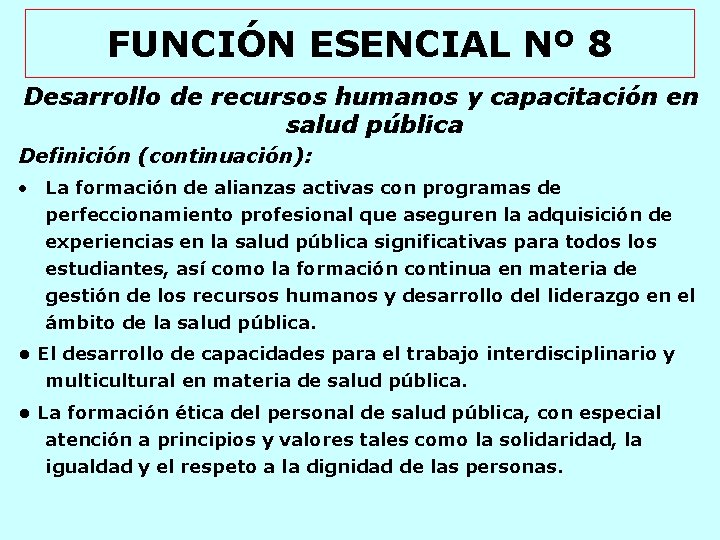 FUNCIÓN ESENCIAL Nº 8 Desarrollo de recursos humanos y capacitación en salud pública Definición