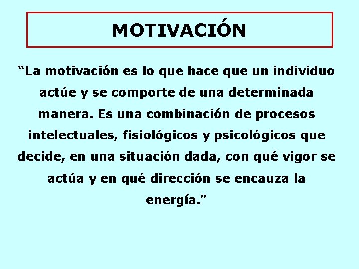 MOTIVACIÓN “La motivación es lo que hace que un individuo actúe y se comporte MOTIVACIÓN “La motivación es lo que hace que un individuo actúe y se comporte