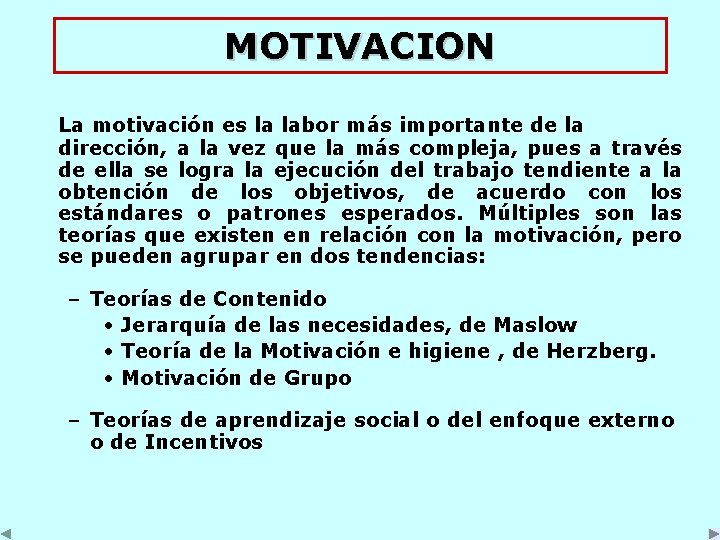 MOTIVACION La motivación es la labor más importante de la dirección, a la vez