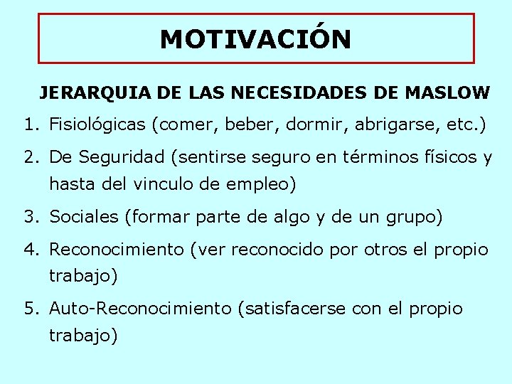 MOTIVACIÓN JERARQUIA DE LAS NECESIDADES DE MASLOW 1. Fisiológicas (comer, beber, dormir, abrigarse, etc.