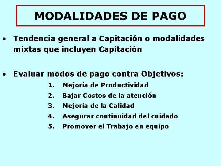 MODALIDADES DE PAGO • Tendencia general a Capitación o modalidades mixtas que incluyen Capitación