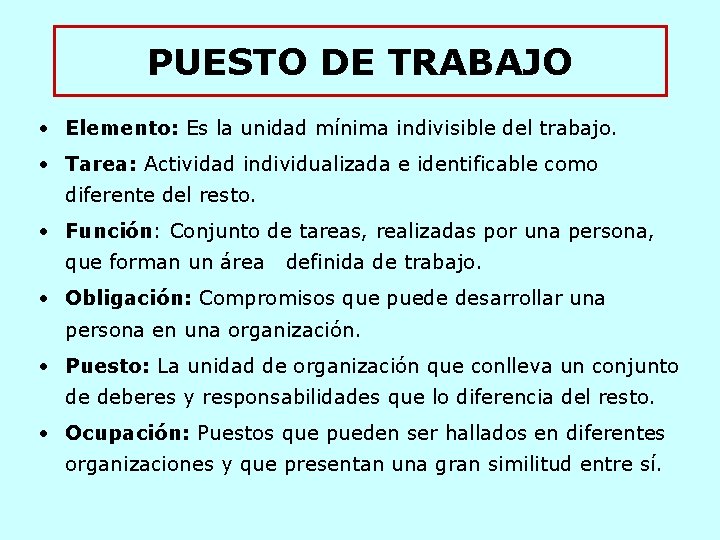 PUESTO DE TRABAJO • Elemento: Es la unidad mínima indivisible del trabajo. • Tarea: