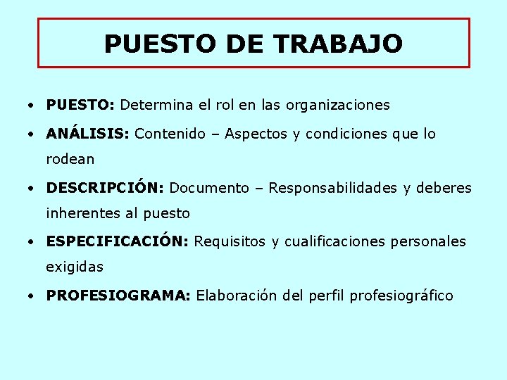 PUESTO DE TRABAJO • PUESTO: Determina el rol en las organizaciones • ANÁLISIS: Contenido