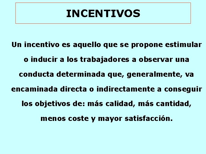 INCENTIVOS Un incentivo es aquello que se propone estimular o inducir a los trabajadores