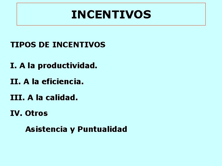 INCENTIVOS TIPOS DE INCENTIVOS I. A la productividad. II. A la eficiencia. III. A