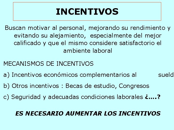 INCENTIVOS Buscan motivar al personal, mejorando su rendimiento y evitando su alejamiento, especialmente del INCENTIVOS Buscan motivar al personal, mejorando su rendimiento y evitando su alejamiento, especialmente del