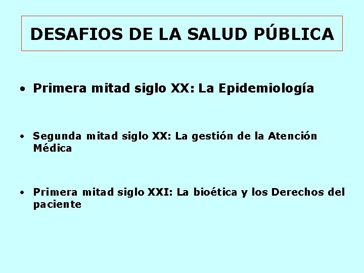 DESAFIOS DE LA SALUD PÚBLICA • Primera mitad siglo XX: La Epidemiología • Segunda