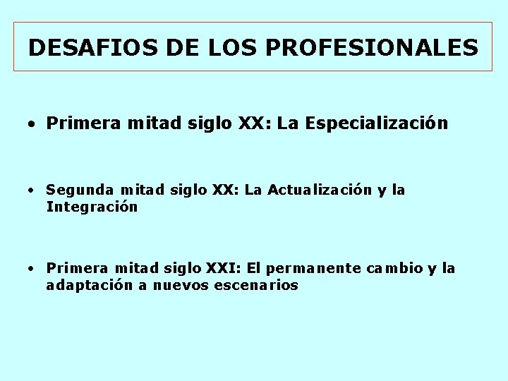 DESAFIOS DE LOS PROFESIONALES • Primera mitad siglo XX: La Especialización • Segunda mitad