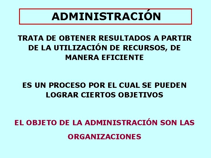 ADMINISTRACIÓN TRATA DE OBTENER RESULTADOS A PARTIR DE LA UTILIZACIÓN DE RECURSOS, DE MANERA