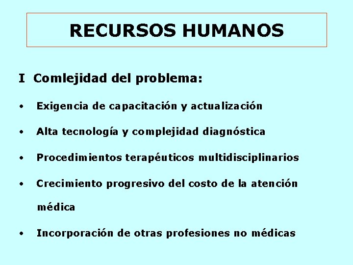 RECURSOS HUMANOS I Comlejidad del problema: • Exigencia de capacitación y actualización • Alta